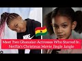 Meet The Two Ghanaian Actresses Who Starred In Netflix's Christmas Movie Jingle Jungle