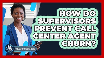 How Do Supervisors Prevent Call Center Agent Churn?