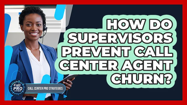 How Do Supervisors Prevent Call Center Agent Churn?