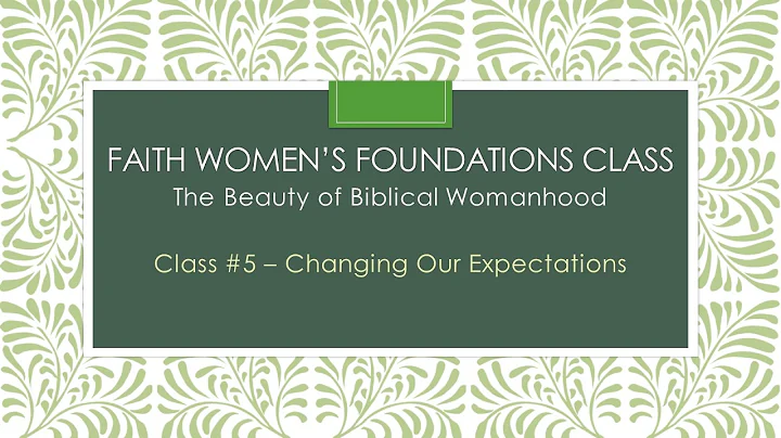 The Beauty of Biblical Womanhood 5: Changing Our E...