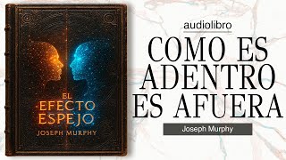 el EFECTO ESPEJO: el ARTE de SER ABUNDANCIA | basado en JOSEPH MURPHY | AUDIOLIBRO