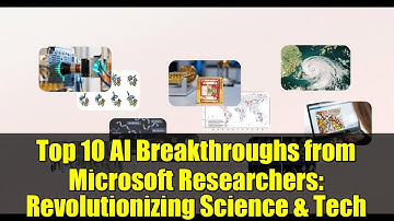Top 10 AI Breakthroughs from Microsoft Researchers: Revolutionizing Science & Tech