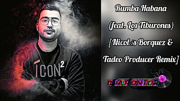Rumba Habana (feat. Los Tiburones) [Nicolás Borquez & Tadeo Producer Remix] - Visulas D Jay Ontor
