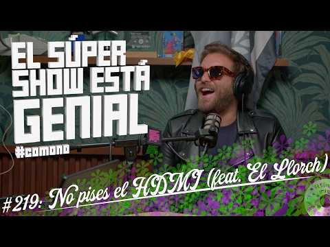 El Súper Show Está Genial : No pises el HDMI (feat. El Llorch)