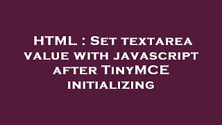 HTML : Set textarea value with javascript after TinyMCE initializing