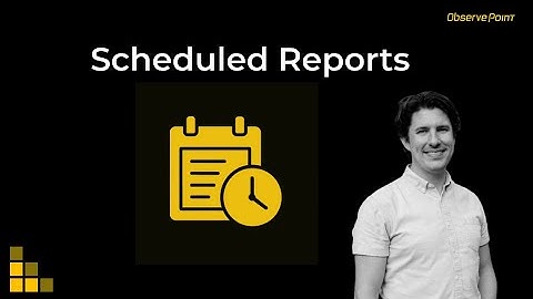 Observepoint Tips: Scheduled Reports