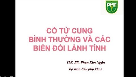 CỔ TỬ CUNG BÌNH THƯỜNG VÀ CÁC BIẾN ĐỔI LÀNH TÍNH