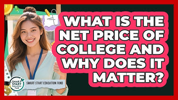 What Is The Net Price Of College And Why Does It Matter? - Smart Start Education Fund