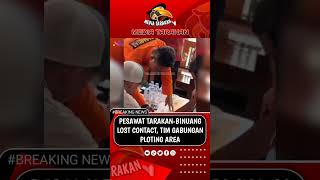 PESAWAT TARAKAN-BINUANG LOST CONTACT, TIM GABUNGAN PLOTING AREA #tarakan