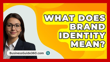 What Does Brand Identity Mean? - BusinessGuide360.com