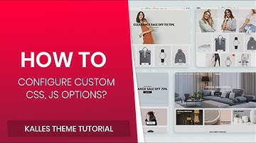 26. How to configure Custom CSS, JS option - Kalles Shopify Theme?
