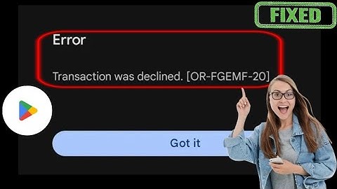 Fix Google Play store Transaction was declined Error [OR-FGEMF-20] | Play Store Transaction Error
