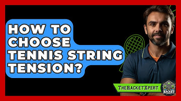 How To Choose Tennis String Tension? - The Racket Xpert