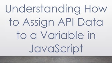 Understanding How to Assign API Data to a Variable in JavaScript