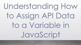 Understanding How to Assign API Data to a Variable in JavaScript