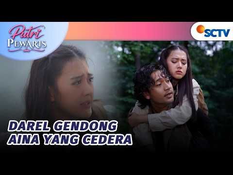Kaki Aina Masih Cedera, Darel Nekat Gendong | Putri Pewaris - Episode 21
