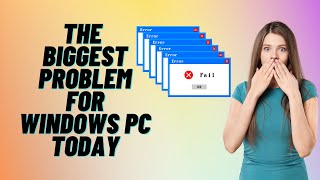the biggest problem for windows pc today