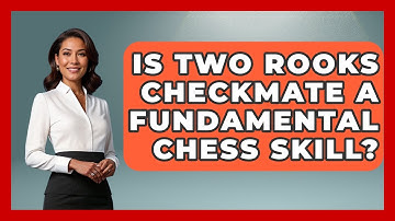 Is Two Rooks Checkmate A Fundamental Chess Skill? - The Chess Codex