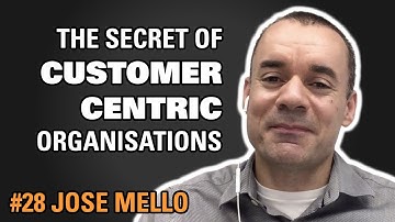 How do organisations become more customer centric / Jose Mello / Episode #28
