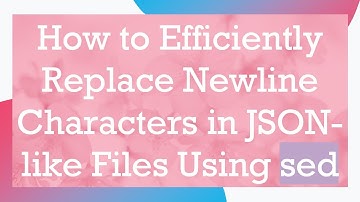 How to Efficiently Replace Newline Characters in JSON-like Files Using sed