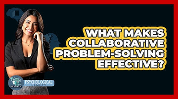 What Makes Collaborative Problem-Solving Effective?