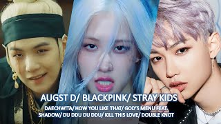 BLACKPINK/STRAY KIDS/ AGUST D   - HOW YOU LIKE THAT/GOD'S MENU/DAECHWITA MASHUP