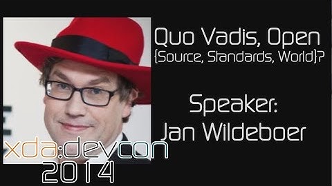 Quo Vadis, Open {Source, Standards, World}? w/ Jan Wildeboer from XDA:DevCon 2014