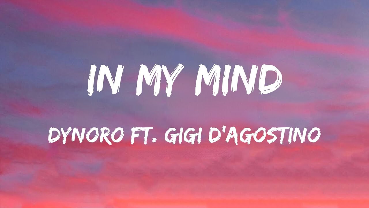 Dynoro & Gigi D Agostino In My Mind Songtext Dynoro ft. Gigi D'Agostino - In My Mind (Lyrics) - YouTube