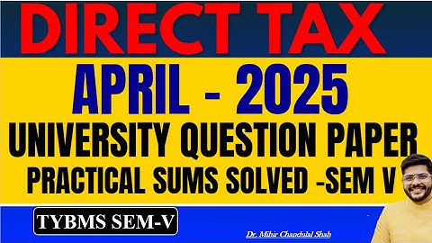 TYBMS SEM V - DIRECT TAX - APRIL 2025 - UNIVERSITY QUESTION PAPER SOLVED - BY Dr.Mihir Shah