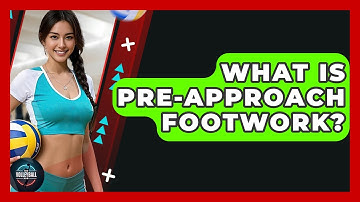 What Is Pre-approach Footwork? - The Volleyball Hub