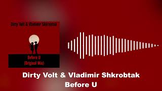 Dirty Volt, Vladimir Shkrobtak - Before U techno melodictechno edm music
