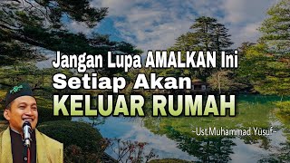 AMALAN Agar SELAMAT Saat Keluar Dari Rumah Atau BEPERGIAN - Ust.Muhammad Yusuf