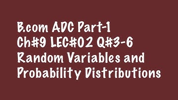 02: Q#3-6 / Ch#9 / B.com ADP Part-1 / Random Variables and Probability Distributions