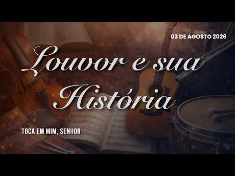 03/08/2026 - [Louvor e sua história] - ICM - "Toca em mim, Senhor"