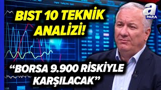 Selçuk Gönençler'den BIST 100 Teknik Analizi! Piyasalar Hangi Gelişmeleri İzliyor? | A Para