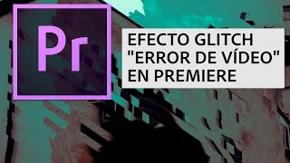 Tutorial Efecto Glitch - Añadir Errores de Video en Adobe Premiere