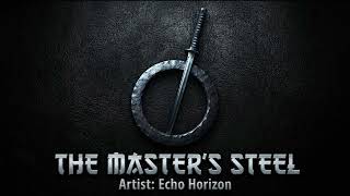 Echo Horizon - The Master's Steel (Official Audio)