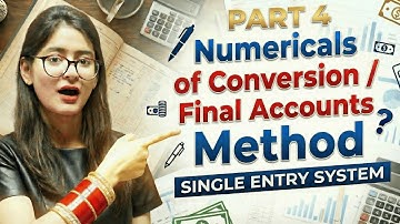 Single Entry System | Part 4 | Numericals | Conversion Method | Final Accounts Method | B.Com/BBA
