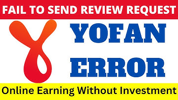 How To Resolve Yofan Website Error Fail To Send Review Request Try Again Later || Earn Money Online