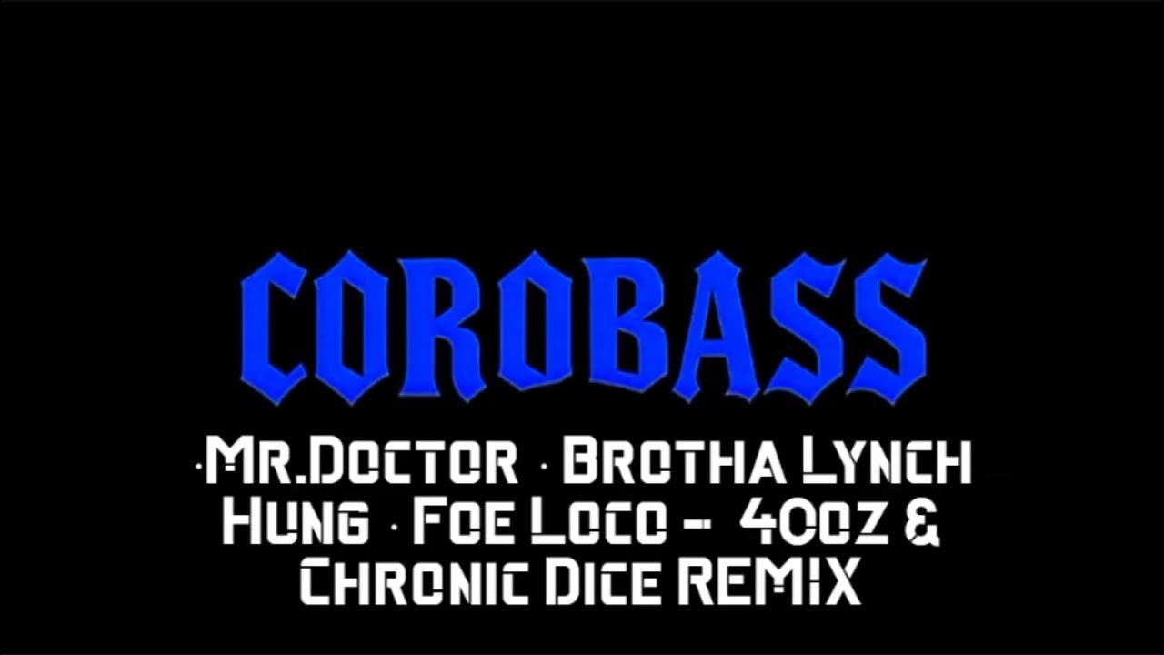 Mr.Doctor · Brotha Lynch Hung · Foe Loco - 40oz & Chronic Dice (Corobass Production Remix) Mr.Doctor · Brotha Lynch Hung · Foe Loco - 40oz & Chronic Dice (Corobass Production Remix)