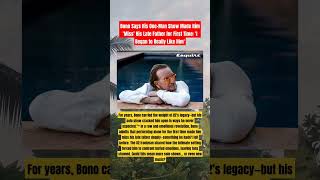 Bonos Emotional Confession Why His Oneman Show Made Him Miss His Dad For The First Time u2 bono