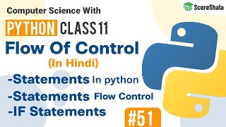 Flow Of Control In Python | Chapter 9 Flow Of Control | Class 11 Computer Science with Python #51