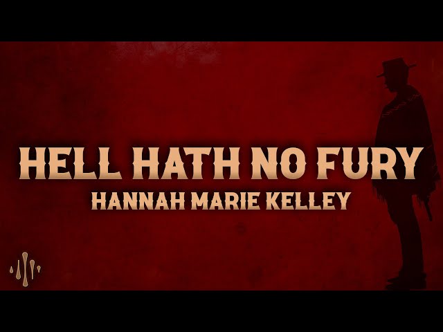 Hannah Marie Kelley - Hell Hath No Fury (Lyrics) - YouTube