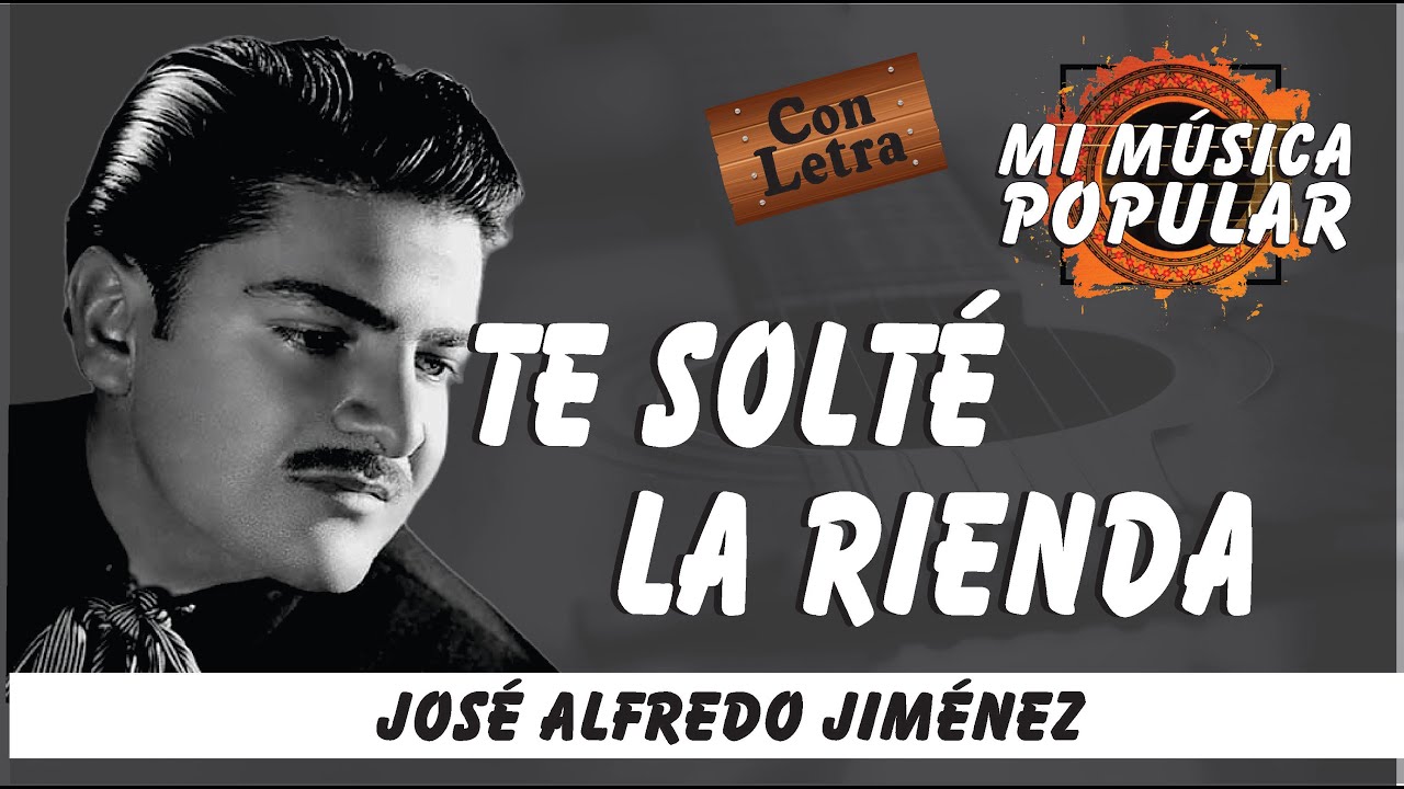 Te Solté La Rienda - José Alfredo Jiménez - Con Letra (Video Lyric