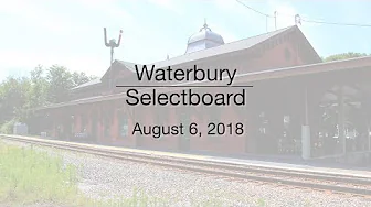 Waterbury Municipal Meeting - August 6, 2018 - Selectboard