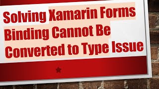 Solving Xamarin Forms Binding Cannot Be Converted to Type Issue Profile