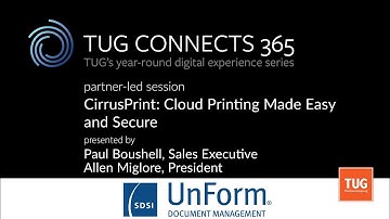 TUG CONNECTS 365: Partner-Led Session - UnForm - CirrusPrint: Cloud Printing Made Easy & Secure