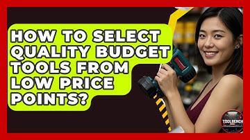 How To Select Quality Budget Tools From Low Price Points? - ToolBench Pros