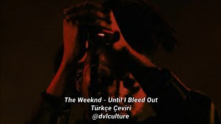 The Weeknd - Until I Bleed Out (Türkçe Çeviri)
