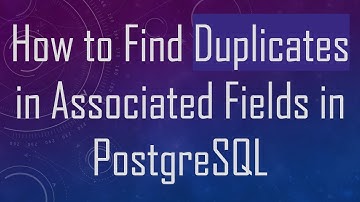 How to Find Duplicates in Associated Fields in PostgreSQL